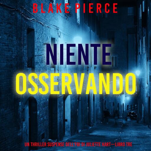 Portada del audiolibro «Niente Osservando (Un thriller suspense dell'FBI di Juliette Hart—Libro Tre)», de Blake Pierce