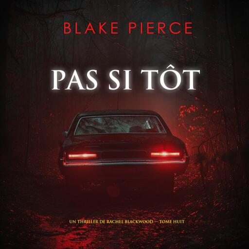 Portada del audiolibro «Pas si tôt (Un thriller de Rachel Blackwood — tome huit)», de Blake Pierce