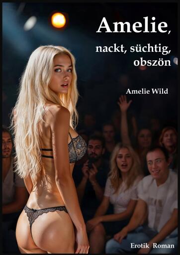 Amelie, nackt, süchtig, obszön