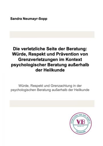Die verletzliche Seite der Beratung: Würde, Respekt und Prävention von Grenzverletzungen im Kontext psychologischer Beratung außerhalb der Heilkunde