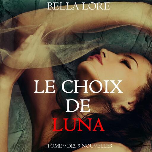 Le Choix de Luna : tome 9 des 9 nouvelles par Bella Lore