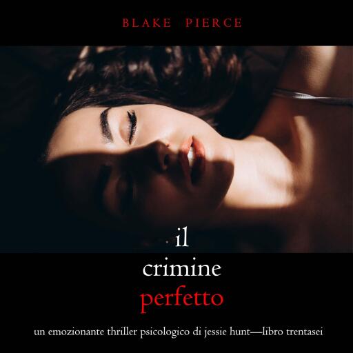 Portada del audiolibro «Il Crimine Perfetto (Un emozionante thriller psicologico di Jessie Hunt—Libro Trentasei)», de Blake Pierce