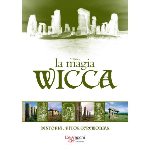 La Magia Wicca. Historia, ritos, ceremonias