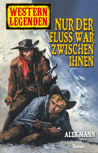 Portada del libro «Western Legenden 22: Nur der Fluss war zwischen ihnen», de Alex Mann
