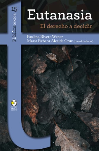 Portada del libro «Eutanasia: el derecho a decidir», de Paulina Rivero Weber, María Rebeca Alcaide Cruz
