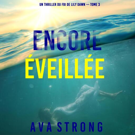 Portada del audiolibro «Encore éveillée (Un thriller du FBI de Lily Dawn — tome 3)», de Ava Strong