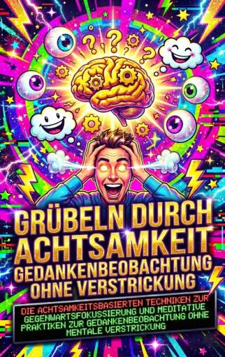 Grübeln durch Achtsamkeit: Gedankenbeobachtung ohne Verstrickung