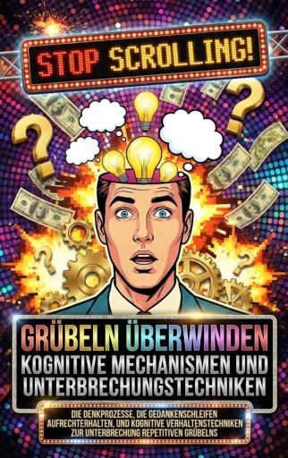 Grübeln überwinden: Kognitive Mechanismen und Unterbrechungstechniken