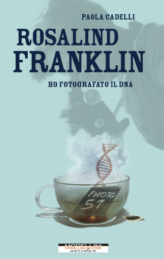 Portada del libro «Rosalind Franklin. Ho fotografato il DNA», de Paola Cadelli