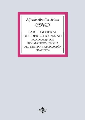 Parte general del Derecho penal: fundamentos dogmáticos, teoría del delito y aplicación práctica