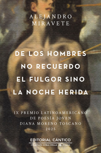 De los hombres no recuerdo el fulgor sino la noche herida