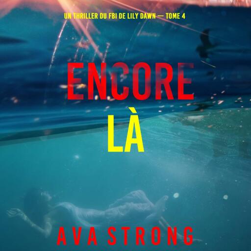 Portada del audiolibro «Encore là (Un thriller du FBI de Lily Dawn — tome 4)», de Ava Strong
