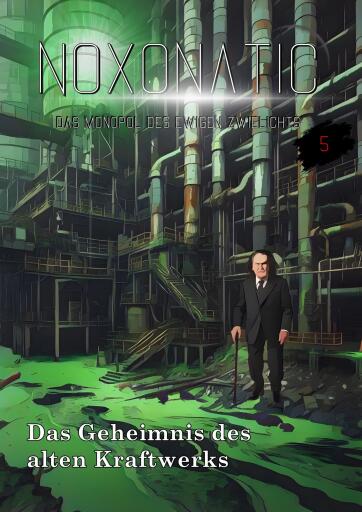 Portada del libro «Band 05 - Das Geheimnis des alten Kraftwerks», de Noxonatic - Das Monopol des ewigen Zwielichts