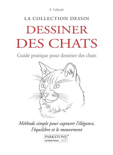 Dessiner des chats. Guide pratique pour dessiner des chats