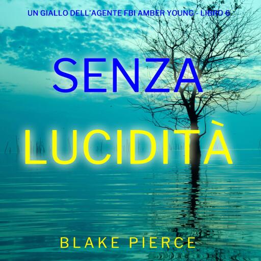 Senza Lucidità (Un giallo dell'agente FBI Amber Young - Libro 6)