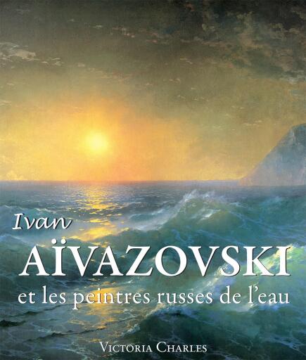 Portada del libro «Ivan Aïvazovski et les peintres russes de l'eau», de Victoria Charles