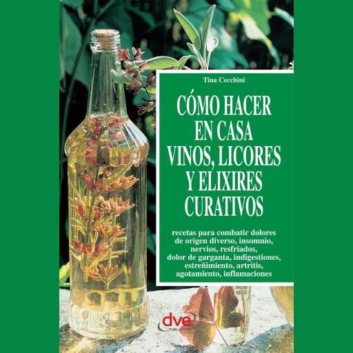 Cómo hacer en casa vinos, licores y elixires curativos