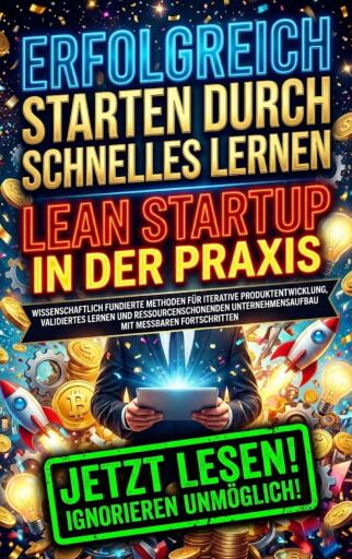 Erfolgreich starten durch schnelles Lernen: Lean Startup in der Praxis