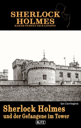Portada del libro «Sherlock Holmes - Bakerstreet 221B 03: Sherlock Holmes und der Gefangene im Tower», de Ian Carrington