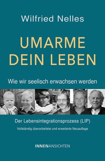 Umarme dein Leben – Wie wir seelisch erwachsen werden