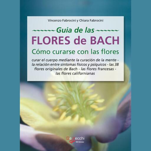 Guía de las flores de Bach. Cómo curarse con las flores