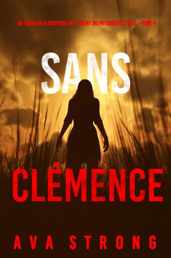 Sans Clémence (Un Thriller à Suspense de l'Agent du FBI Dakota Steele - Tome 4)