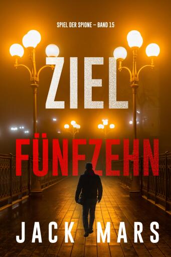 Ziel Fünfzehn (Spiel der Spione – Band 15)