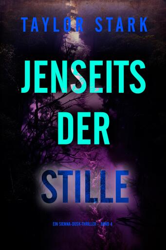 Portada del libro «Jenseits der Stille (Ein Sienna-Dusk-Thriller – Band 4)», de Taylor Stark