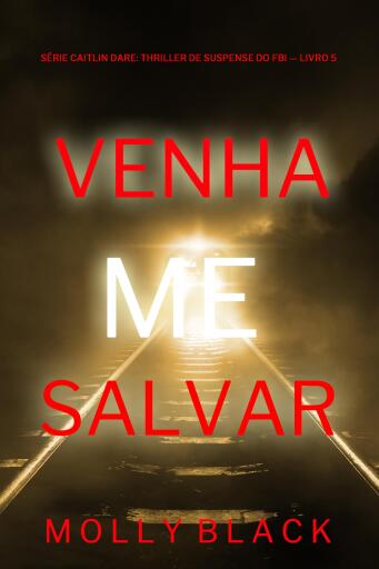 Venha Me Salvar (Série Caitlin Dare: Thriller de Suspense do FBI — Livro 5)