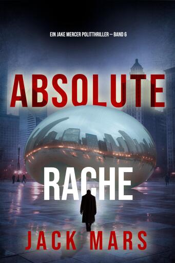 Portada del libro «Absolute Rache (Ein Jake Mercer Politthriller — Band 6)», de Jack Mars