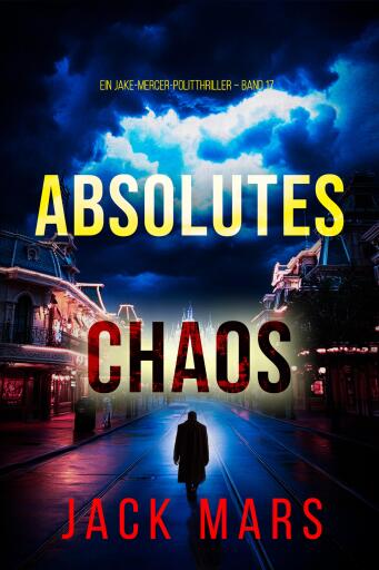 Portada del libro «Absolutes Chaos (Ein Jake-Mercer-Politthriller – Band 17)», de Jack Mars