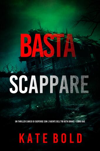 Portada del libro «Basta scappare (Un thriller carico di suspense con l'agente dell'FBI Beth Drake—Libro due)», de Kate Bold