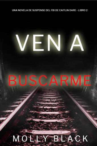 Portada del libro «Ven a buscarme (Una novela de suspense del FBI de Caitlin Dare - Libro 2)», de Molly Black