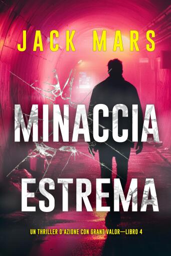 Portada del libro «Minaccia estrema (Un Thriller d'Azione con Grant Valor—Libro 4)», de Jack Mars