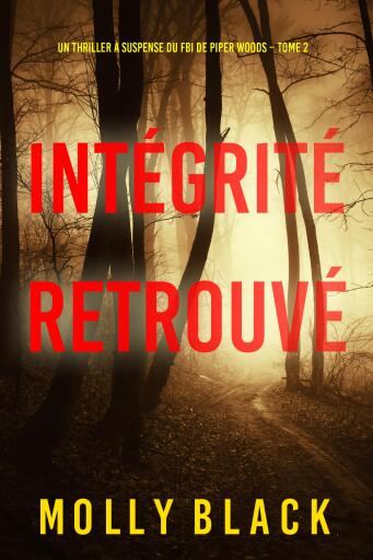 Portada del libro «Intégrité retrouvée (Un thriller à suspense du FBI de Piper Woods – Tome 2)», de Molly Black