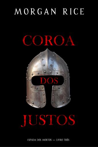 Portada del libro «Coroa dos Justos (Espada dos Mortos — Livro Três)», de Morgan Rice