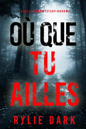 Portada del libro «Où que tu ailles (Un mystère Kelly Cruz — Tome 1)», de Rylie Dark