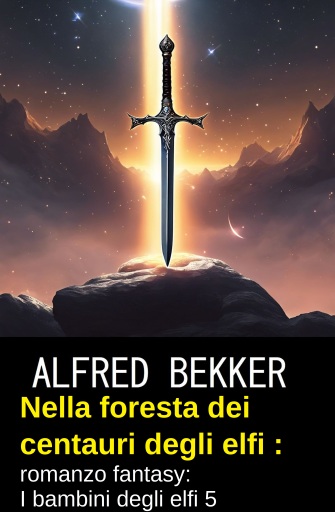 Nella foresta dei centauri degli elfi : romanzo fantasy: I bambini degli elfi 5