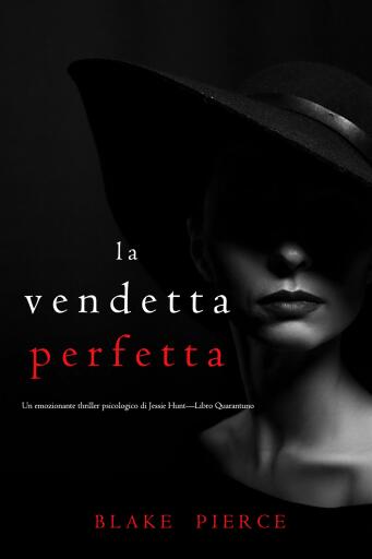 Portada del libro «La Vendetta Perfetta (Un emozionante thriller psicologico di Jessie Hunt—Libro Quarantuno)», de Blake Pierce
