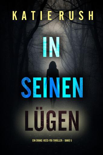 In seinen Lügen (Ein Drake-Reed-FBI-Thriller – Band 5)
