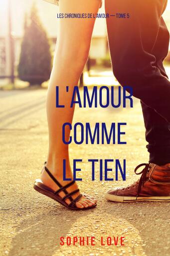 L'amour comme le tien (Les chroniques de l'amour — tome 5)