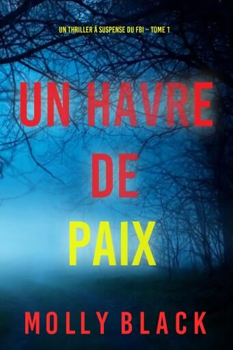 Portada del libro «Un havre de paix (Un thriller à suspense du FBI de Piper Woods – Tome 1)», de Molly Black