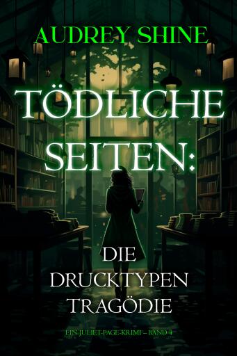 Tödliche Seiten: Die Drucktypen-Tragödie (Ein Juliet-Page-Krimi – Band 4)