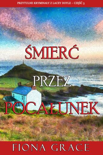 Śmierć przez pocałunek (Przytulne kryminały z Lacey Doyle – Część 5)