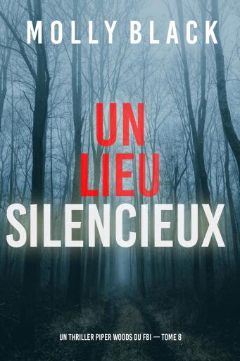 Portada del libro «Un lieu silencieux (Un thriller Piper Woods du FBI — tome 8)», de Molly Black