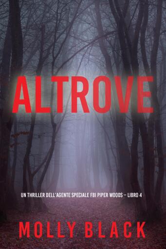 Portada del libro «Altrove (Un thriller dell'agente speciale FBI Piper Woods – Libro 4)», de Molly Black