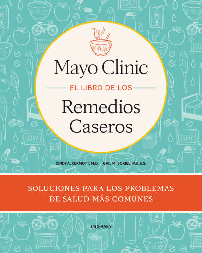 Mayo Clinic. El libro de los remedios caseros