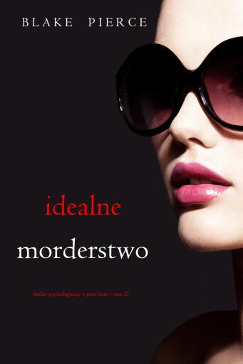 Portada del libro «Idealne morderstwo (Thriller psychologiczny o Jessie Hunt – Tom 21)», de Blake Pierce