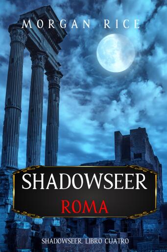Portada del libro «Shadowseer: Roma (Shadowseer, Libro cuatro)», de Morgan Rice