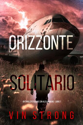 Orizzonte Solitario (Un thriller d'azione con Alex Hawkins - Libro 7)